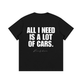 Black heavyweight cotton car enthusiast t-shirt with large white slogan "All I Need Is A Lot Of Cars" – automotive streetwear graphic tee